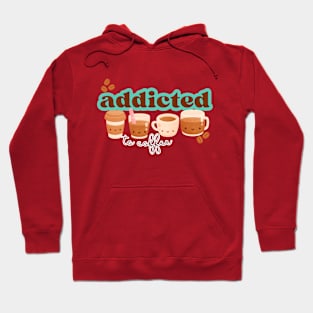 Addicted to coffee Hoodie